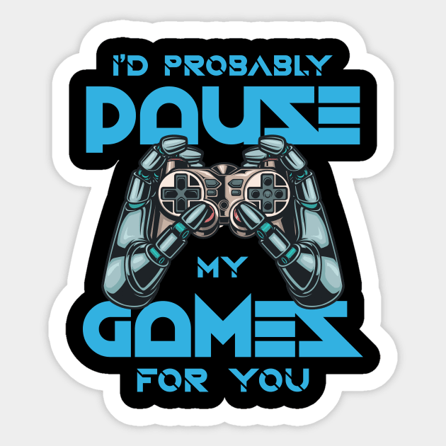 I'd Probably Pause My Games For You Sticker by Hip City Merch